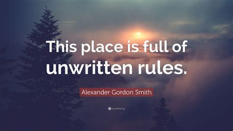 Alexander Gordon Smith Quote “this Place Is Full Of Unwritten Rules”