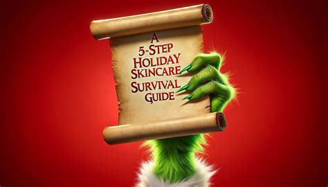 The Grinch Who Stole Your Glow A 5 Step Holiday Skincare Survival Guide