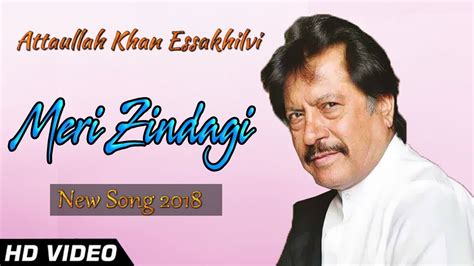 Attaullah Khan Esakhelvi New Songs 2018 Meri Zindagi Da Ha Ena