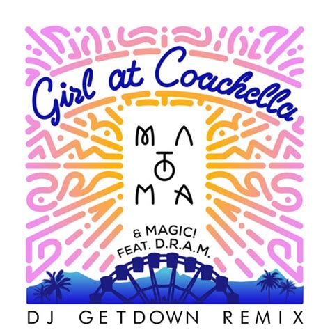 Matoma Ft Magic And Dram Girl In Coachella Dj Getdown Remix By Dj