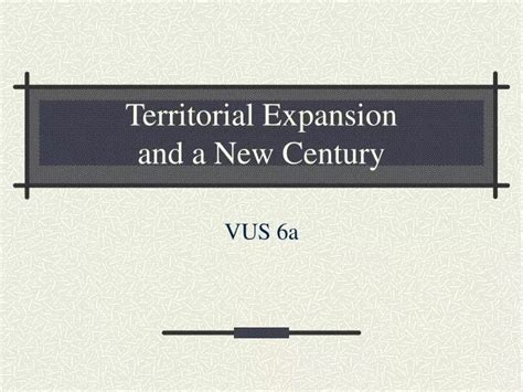 Ppt Territorial Expansion And A New Century Powerpoint Presentation
