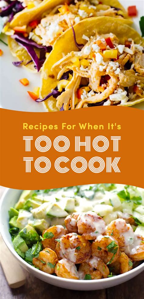 19 Recipes To Make When Its Too Hot To Cook Cold Meals Hot Weather Meals Easy Summer Meals
