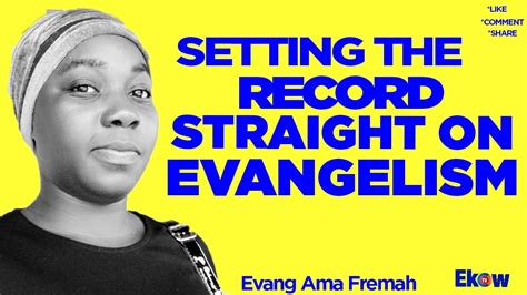 Setting The Record Straight On Evangelism Evangelist Ama Fremah Youtube