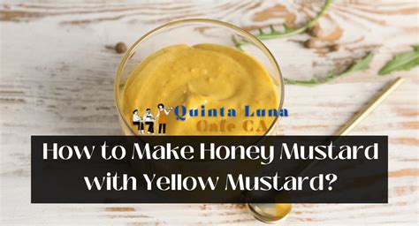 How To Make Honey Mustard With Yellow Mustard Quinta Luna Cafe Ca