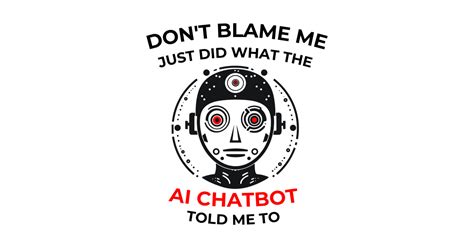 Don’t Blame Me  Ai Chatbot Chatbot T Shirt Teepublic
