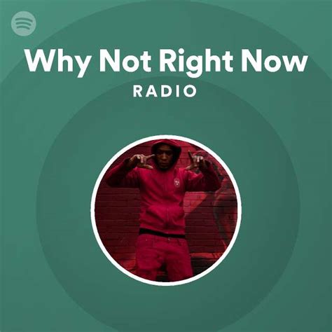 Why Not Right Now Radio Playlist By Spotify Spotify