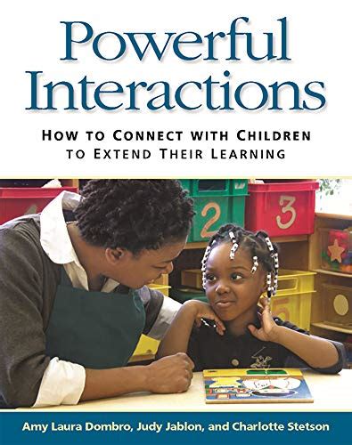 Powerful Interactions How To Connect With Children To Extend Their