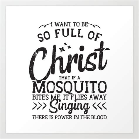 I Want To Be So Full Of Christ That If A Mosquito Bites Me It Flies