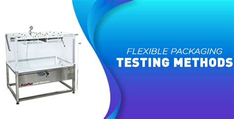 Flexible Packaging Testing Methods For Reliable Packaging