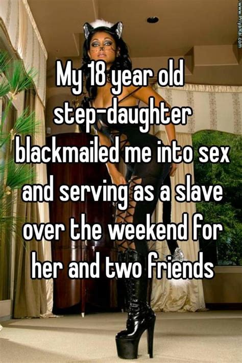 My 18 Year Old Step Daughter Blackmailed Me Into Sex And Serving As A