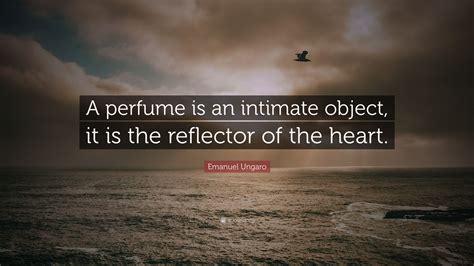 Emanuel Ungaro Quote “a Perfume Is An Intimate Object It Is The