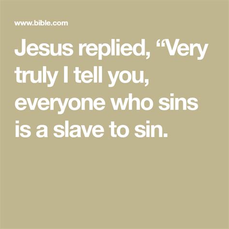 Jesus Replied “very Truly I Tell You Everyone Who Sins Is A Slave To