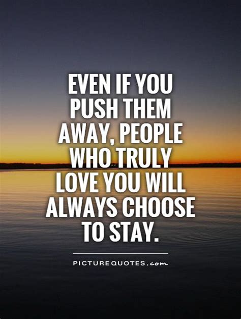 Even If You Push Them Away People Who Truly Love You Will Picture