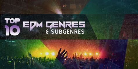 Top 10 Edm Genres And Their Subgenres Infographic Edm Genres