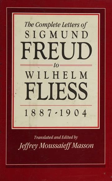 The Complete Letters Of Sigmund Freud To Wilhelm Fliess 1887 1904