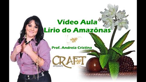 LÍrio Do AmazÔnas Em Eva Prof Andréia Cristina Craft Youtube