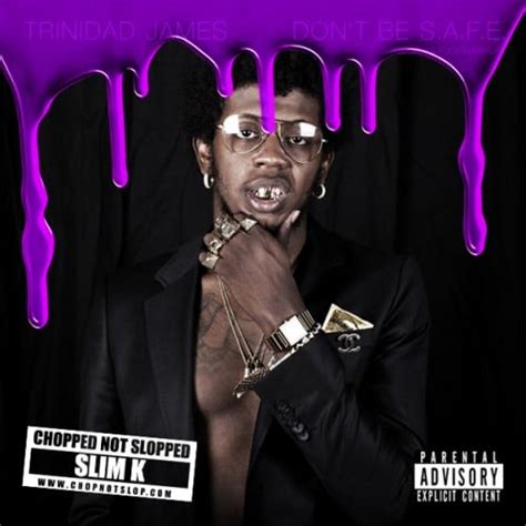 Trinidad James Don T Be S A F E Chopped Not Slopped Mixtape Hosted