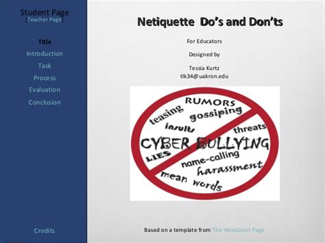 The internet, however, can be aptly described as a good yet bad servant because of the negative and indecent information and pictures one can that is perfect but only for as long as the opportunity is being put to good use. Webquest Internet Netiquette