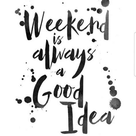 50 Amazing Weekends Quotes To Set Your Mood In Relax Mode Fun Weekend