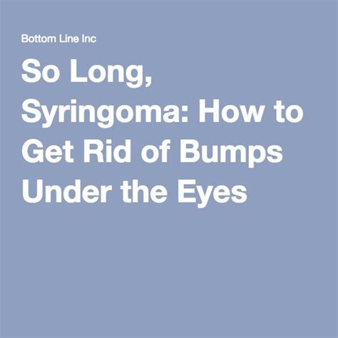 So Long Syringoma How To Get Rid Of Bumps Under The Eyes Bottom