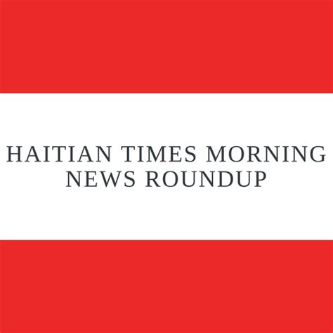 Haitian Times Morning News Roundup May 23 The Haitian Times