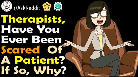 Therapists Have You Been Scared Of A Patient Before R Ask Reddit Top Comments And Stories