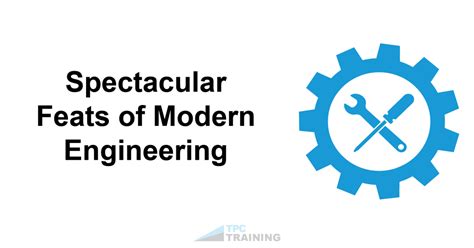Spectacular Feats Of Modern Engineering Tpc Training