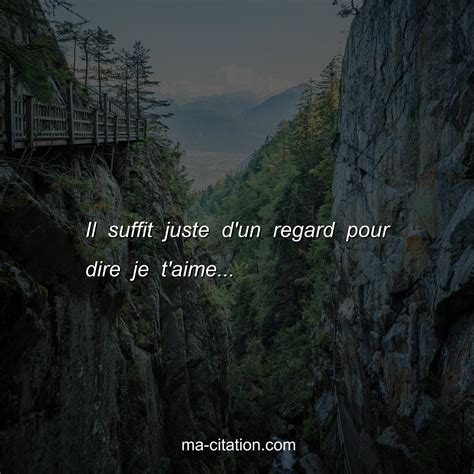 Il suffit juste d'un regard pour dire je t'aime... | Ma-Citation.com