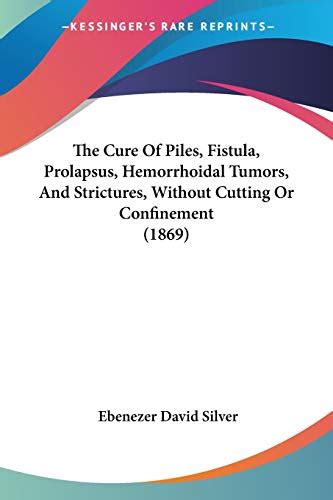 The Cure Of Piles Fistula Prolapsus Hemorrhoidal Tumors And