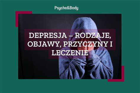 Depresja Rodzaje Objawy Przyczyny I Leczenie Psyche Body