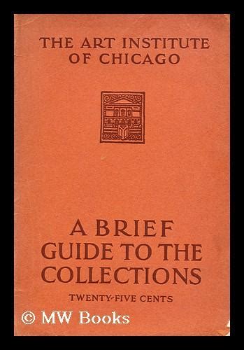 A Brief Illustrated Guide To The Collections By Art Institute Of
