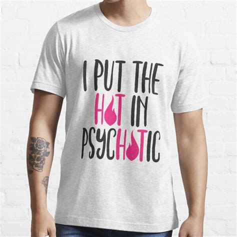 I Put The Hot In Psychotic T Shirt For Sale By E2productions Redbubble Funny T Shirts