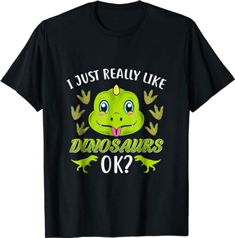 I Just Really Like Dinosaurs Ok Funny Dinosaur Shirt T