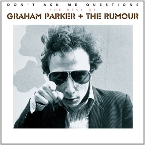 Graham Parker And The Rumour Dont Ask Me Questions The Best Of