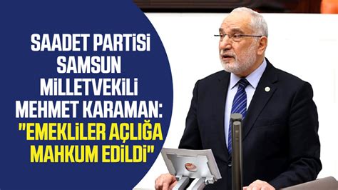 Saadet Partisi Samsun Milletvekili Mehmet Karaman Emekliler A L A
