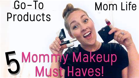 Top 5 Mommy Makeup Must Haves For A Busy Stay At Home Mom Youtube