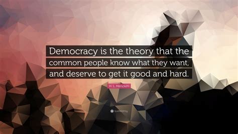 H L Mencken Quote “democracy Is The Theory That The Common People