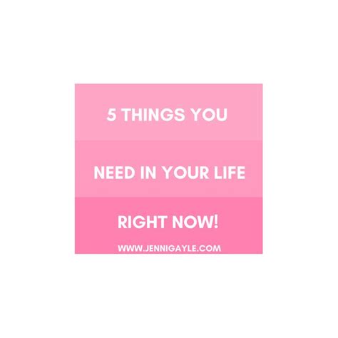 5 Things You Need In Your Life Right Now With Images Inspirational
