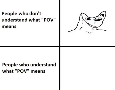 Pov Meme By Rocketman5004 Memedroid