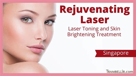 Rejuvenating Laser Laser Toning And Skin Brightening Treatment