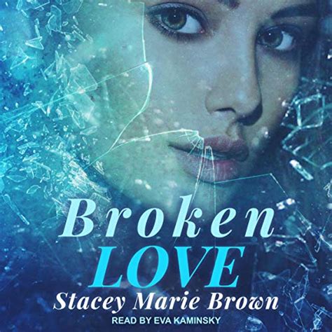 Amazon Com Broken Love Blinded Love Series Book Audible Audio Edition Stacey Marie Brown
