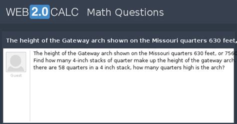 Enter the number of inches to convert into feet. View question - The height of the Gateway arch shown on ...