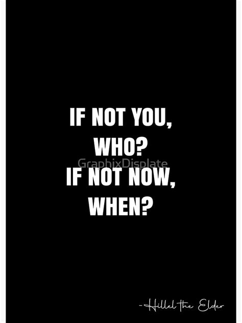 If Not You Who If Not Now When Hillel The Elder Quote Qwob