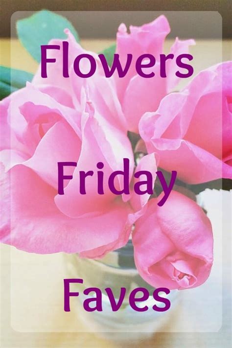 Flowers Friday Faves Flowers And Faux Pas