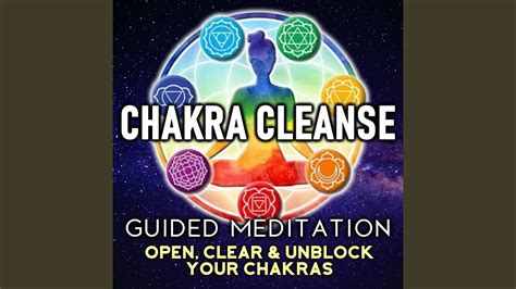 Chakra Cleanse Guided Meditation Open Clear And Unblock Your Chakras
