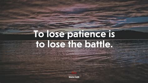 To Lose Patience Is To Lose The Battle Mahatma Gandhi Quote Hd Wallpaper