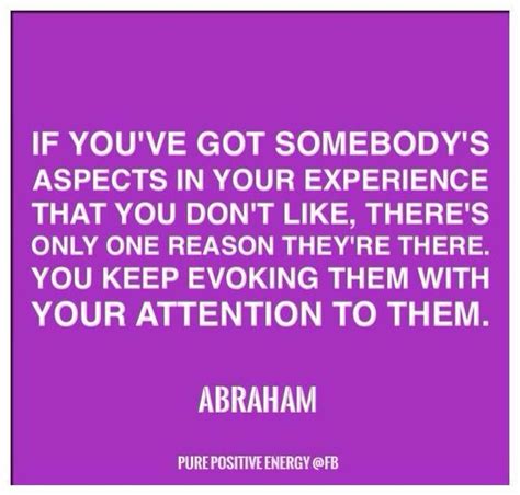 An Image With The Quote If You Ve Got Somebody S Aspects In Your Experience That You Don T Like