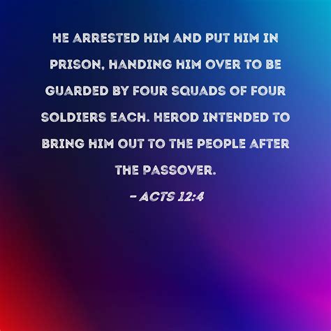 Acts 124 He Arrested Him And Put Him In Prison Handing Him Over To Be