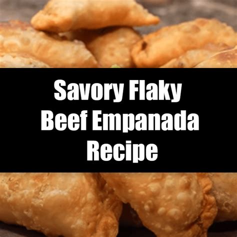 Savory Flaky Beef Empanada Recipe