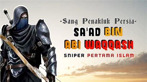 Kisah Heroik Saad Bin Abi Waqqash Sniper Pertama Islam Youtube